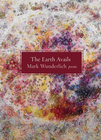 Cover of Mark Wunderlich's "The Earth Avails" with an abstract, organic painting